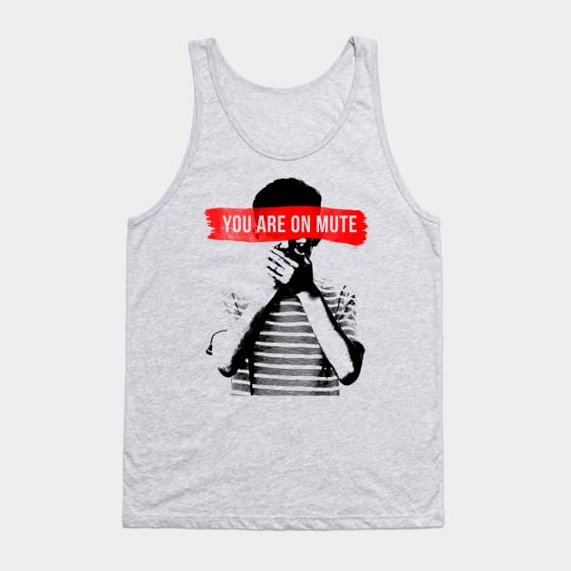 You Are on Mute Tank Top by NINE69